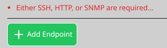 Cannot add Endpoint, either ssh http or snmp are required.